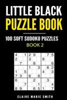 Little Black Puzzle Book: 100 Soft Sudoku Puzzles - Book 2 197587966X Book Cover