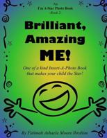 Brilliant, Amazing Me!: One of a kind Insert-A-Photo book that makes your child the star! 1495242331 Book Cover