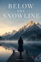 BELOW THE SNOWLINE: A Novel of Love, Betrayal, and Learning to Come Home to Yourself B0H75GHRG6 Book Cover