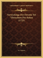 Verweckinge Der Devotie Tot 'Tberechten Der Sieken (1723) 1169613470 Book Cover