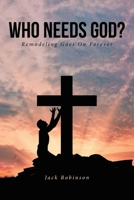 Who Needs God?: Remodeling Goes on Forever 1646705718 Book Cover