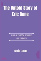 The Untold Story of Eric Dane: A Life of Stardom, Struggle, and Strength B0F4XYP4KL Book Cover