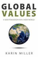 Global Values: A New Paradigm for a New World 0990920402 Book Cover