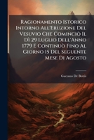 Ragionamento Istorico Intorno All'Eruzione Del Vesuvio Che Cominciò Il Dì 29 Luglio Dell'Anno 1779 E Continuò Fino Al Giorno 15 Del Seguente Mese Di Agosto 1287392962 Book Cover