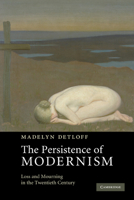 The Persistence of Modernism: Loss and Mourning in the Twentieth Century 0521182468 Book Cover