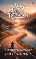 Zen on Two Wheels: The Sparkplug of the Motorcycle, Kindling the Spark of My Life B0GZL4MZ3J Book Cover