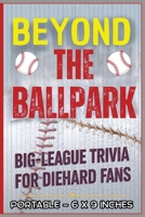 Beyond the Ballpark: Big-League Trivia for Diehard Fans: A Fun, Fast-Pitch Trivia Challenge Packed with Legends, Laughs, Stadium Stories & World Series Wow Moments! (All Things Sports) B0G5N95ZK4 Book Cover