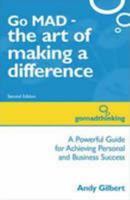 Go MAD - The Art of Making a Difference: A Powerful Guide for Achieving Personal and Business Success 0954329260 Book Cover