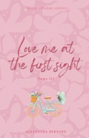 Love me at the first sight - Wildflowers series - Tome 3 (DISCRET COVER) (French Edition) B0GWJL2HVZ Book Cover