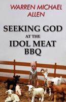 Seeking God at the Idol Meat BBQ 1490373381 Book Cover