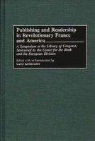 Publishing and Readership in Revolutionary France and America: A Symposium at the Library of Congress, Sponsored by the Center for the Book and the European Division (Beta Phi Mu Monograph Series) 0313287937 Book Cover