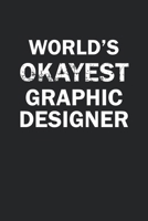 World's Okayest Graphic Designer: Funny gag gift for sarcastic snarky Graphic Designer - Blank Lined Notebook 1670200884 Book Cover