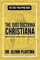 THE 1593 DOCTRINA CHRISTIANA: The First Philippine Book — Complete Baybayin, Spanish, Tagalog, and English Texts B0HKM7MHHC Book Cover