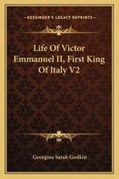 Life Of Victor Emmanuel II, First King Of Italy V2 1018659609 Book Cover