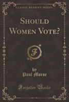 Should Women Vote? (Classic Reprint) 0282753656 Book Cover