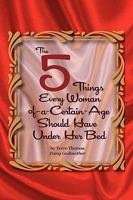The 5 Things Every Woman-of-a-Certain-Age Should Have Under Her Bed 0557195179 Book Cover