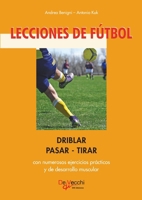 LECCIONES DE FÚTBOL. DRIBLAR-PASAR-TIRAR: Técnica ofensiva y precisión en el juego (Spanish Edition) 1639195548 Book Cover