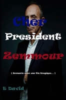 Cher Président Zemmour: 'Scenario avec une probable fin tragique si ZEMMOUR devenait President...' B0CCCPH26Z Book Cover