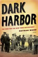 Dark Harbor: The War for the New York Waterfront 0374286221 Book Cover