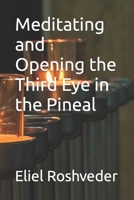 Meditating and Opening the Third Eye in the Pineal B0CGL9VN63 Book Cover