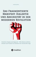 Das Fragmentierte Manifest: Dialektik und Absurdität in der modernen Revolution: Zwischen Utopie und Abgrund - Wie Ideale zu Ketten werden und ... der Geschichte ringt (German Edition) 338447533X Book Cover
