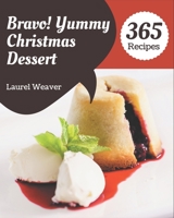 Bravo! 365 Yummy Christmas Dessert Recipes: A Yummy Christmas Dessert Cookbook You Won’t be Able to Put Down B08JB1XC9S Book Cover