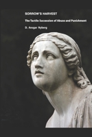 Sorrow's Harvest: The Tactile Succession of Abuse and Punishment 1079328300 Book Cover