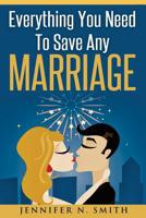 Marriage: Save Your Marriage: Everything You Need To Save Any Marriage 1537249517 Book Cover