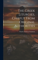 The Greek Liturgies, Chiefly From Original Authorities 1022467301 Book Cover