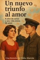 Un nuevo triunfo al amor: 8 años de cartas y una vida entera de amor (Spanish Edition) B0FH3YTVC2 Book Cover