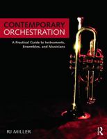 Contemporary Orchestration: A Practical Guide to Instruments, Ensembles, and Musicians 0415741912 Book Cover