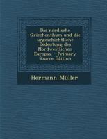 Das nordische Griechenthum und die urgeschichtliche Bedeutung des nordwestlichen Europas. 1017386986 Book Cover