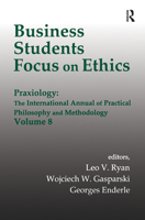 Business Students Focus on Ethics: Praxiology: The International Annual of Practical Philosophy and Methodology 1138507849 Book Cover