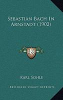 Sebastian Bach In Arnstadt 1164853163 Book Cover