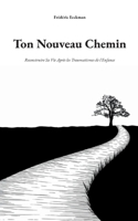 Ton Nouveau Chemin: Reconstruire Sa Vie Après les Traumatismes de l'Enfance (French Edition) 2322574317 Book Cover