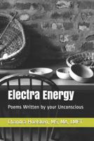Electra Energy: Poems Written by your Unconscious 1096251191 Book Cover