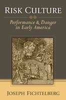 Risk Culture: Performance and Danger in Early America 047205094X Book Cover