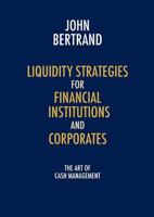 Liquidity Strategies for Financial Institutions and Corporates: The Art of Cash Management 1907720472 Book Cover
