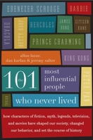 The 101 Most Influential People Who Never Lived: How Characters of Fiction, Myth, Legends, Television, and Movies Have Shaped Our Society, Changed Our Behavior, and Set the Course of History 0061132217 Book Cover