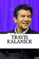 Travis Kalanick: A Biography of the Uber Founder 1974221091 Book Cover