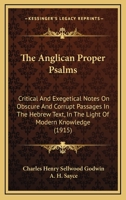 The Anglican Proper Psalms: Critical And Exegetical Notes On Obscure And Corrupt Passages In The Hebrew Text, In The Light Of Modern Knowledge 0548824525 Book Cover