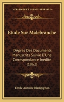 Etude Sur Malebranche: D'Apres Des Documents Manuscrits Suivie D'Une Correspondance Inedite (1862) 1172179077 Book Cover