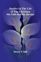 Studies in the Life of the Christian: His Faith and His Service 9364732251 Book Cover