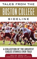 Tales from the Boston College Sideline: A Collection of the Greatest Eagles Stories Ever Told (Tales from the Team) 1613213581 Book Cover