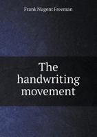 The Handwriting Movement: A Study of the Motor Factors of Excellence in Penmanship; An Investigation Carried on with the Aid of a Subsidy by the General Education Board: Issue 9 of Supplementary Educa 1354419596 Book Cover