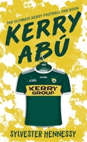Kerry Abú: The Ultimate Kerry Football Fan Book 1781176655 Book Cover