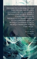 Histoire De La Musique Depuis Son Origine, Les Progrès Successifs De Cet Art Jusqu'Ã PrÃ(c)sent (par Jacques Bonnet D'après Des Notes De Bourdelot Et ... (par Le Cerf De La... (French Edition) 1024800652 Book Cover