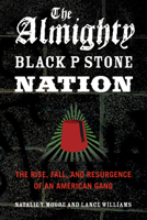 The Almighty Black P Stone Nation: The Rise, Fall, and Resurgence of an American Gang 1613744919 Book Cover