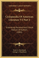 Cyclopaedia Of American Literature V2 Part 2: Embracing Personal And Critical Notices Of Authors 1164112961 Book Cover