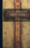 Short Sermons for Children 1021991627 Book Cover